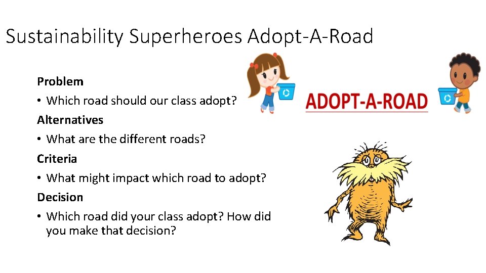 Sustainability Superheroes Adopt-A-Road Problem • Which road should our class adopt? Alternatives • What