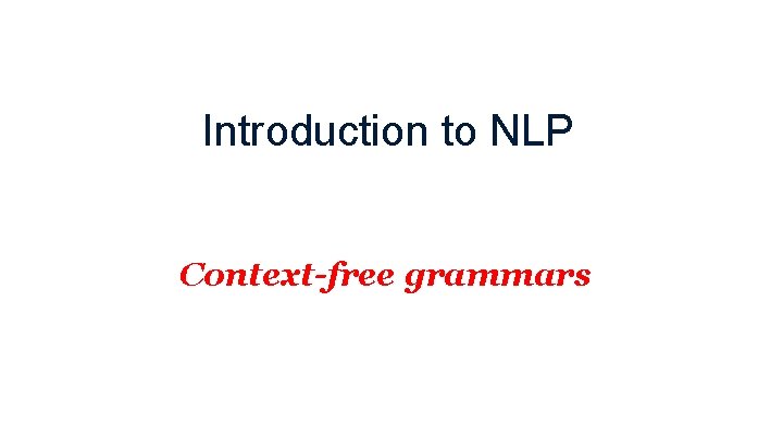 Introduction to NLP Context-free grammars 