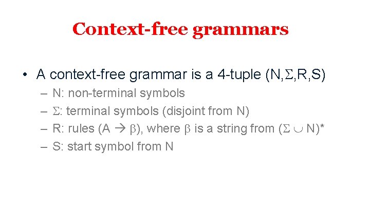 Context-free grammars • A context-free grammar is a 4 -tuple (N, , R, S)