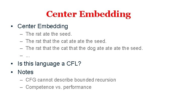 Center Embedding • Center Embedding – – The rat ate the seed. The rat