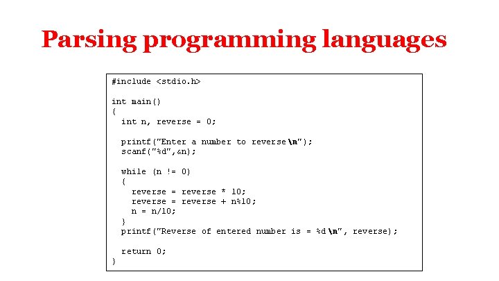 Parsing programming languages #include <stdio. h> int main() { int n, reverse = 0;