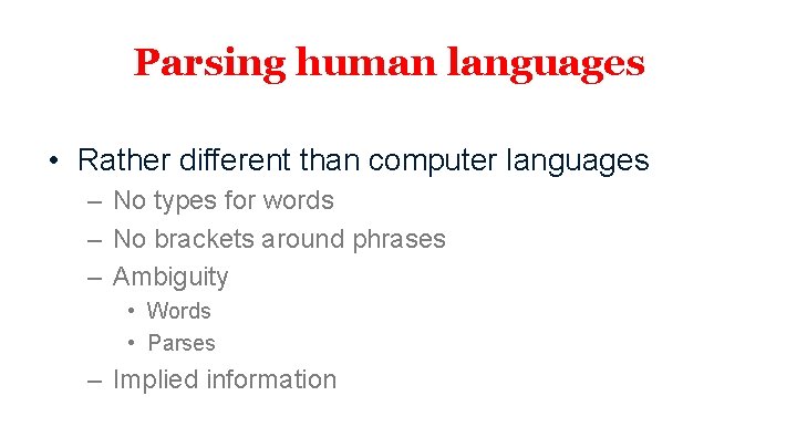 Parsing human languages • Rather different than computer languages – No types for words