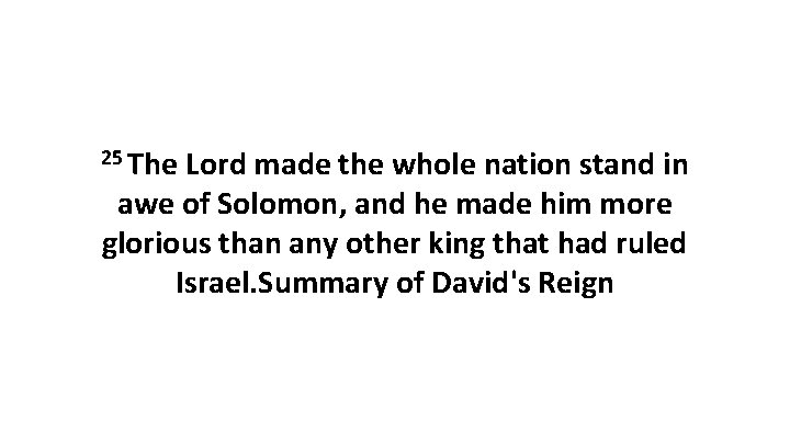 25 The Lord made the whole nation stand in awe of Solomon, and he