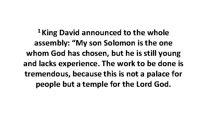 1 King David announced to the whole assembly: “My son Solomon is the one