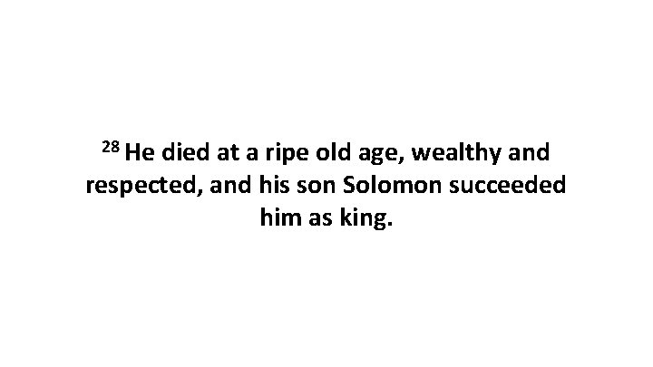 28 He died at a ripe old age, wealthy and respected, and his son