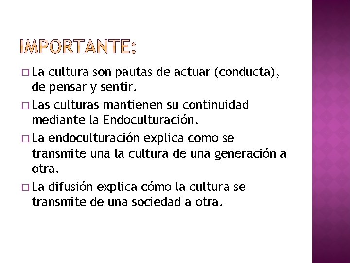 � La cultura son pautas de actuar (conducta), de pensar y sentir. � Las