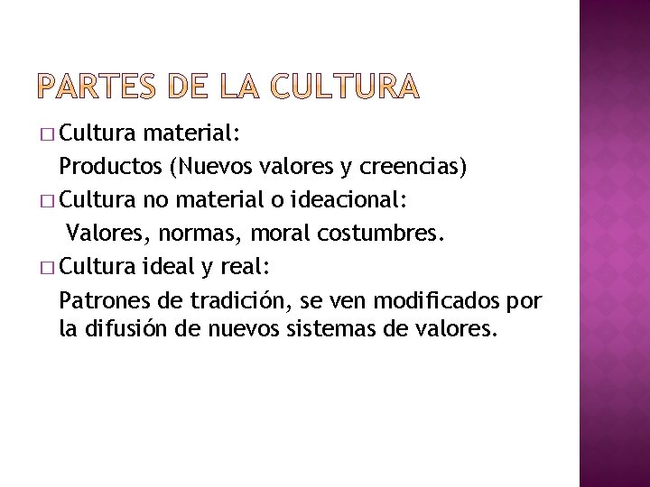 � Cultura material: Productos (Nuevos valores y creencias) � Cultura no material o ideacional: