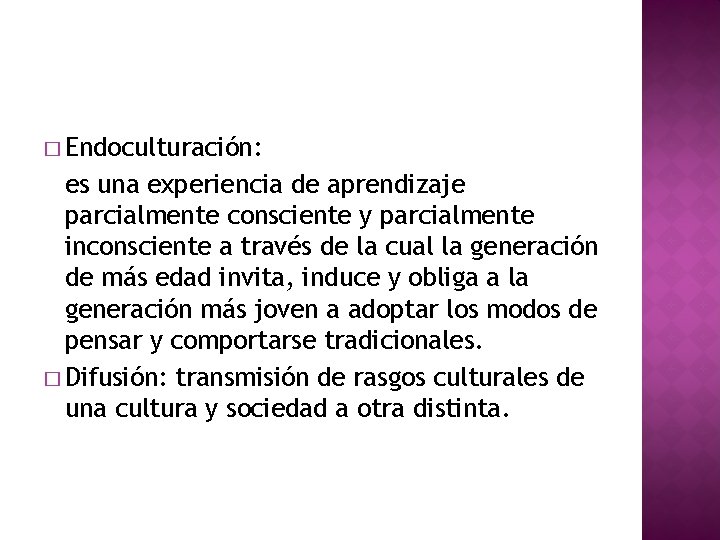 � Endoculturación: es una experiencia de aprendizaje parcialmente consciente y parcialmente inconsciente a través