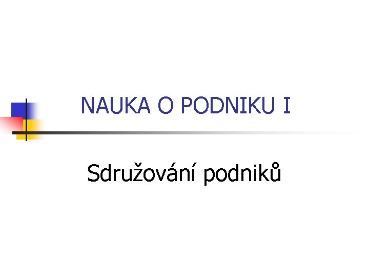 NAUKA O PODNIKU I Sdružování podniků 