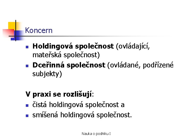 Koncern n n Holdingová společnost (ovládající, mateřská společnost) Dceřinná společnost (ovládané, podřízené subjekty) V