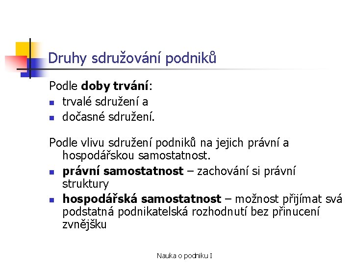 Druhy sdružování podniků Podle doby trvání: n trvalé sdružení a n dočasné sdružení. Podle