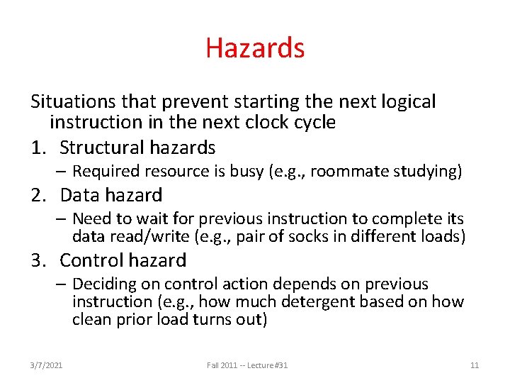 Hazards Situations that prevent starting the next logical instruction in the next clock cycle Hazards Situations that prevent starting the next logical instruction in the next clock cycle