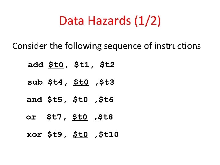 Data Hazards (1/2) Consider the following sequence of instructions add $t 0, $t 1, Data Hazards (1/2) Consider the following sequence of instructions add $t 0, $t 1,
