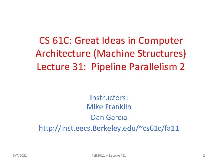 CS 61 C: Great Ideas in Computer Architecture (Machine Structures) Lecture 31: Pipeline Parallelism CS 61 C: Great Ideas in Computer Architecture (Machine Structures) Lecture 31: Pipeline Parallelism