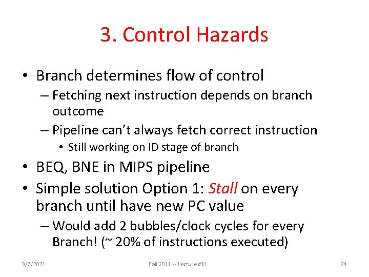 3. Control Hazards • Branch determines flow of control – Fetching next instruction depends 3. Control Hazards • Branch determines flow of control – Fetching next instruction depends