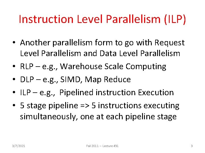 Instruction Level Parallelism (ILP) • Another parallelism form to go with Request Level Parallelism Instruction Level Parallelism (ILP) • Another parallelism form to go with Request Level Parallelism