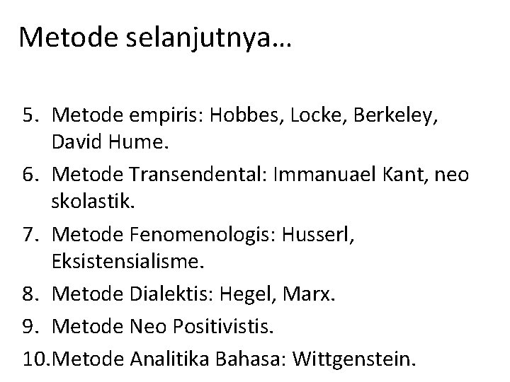 Metode selanjutnya… 5. Metode empiris: Hobbes, Locke, Berkeley, David Hume. 6. Metode Transendental: Immanuael