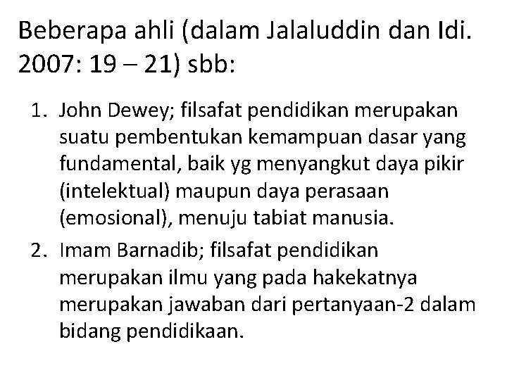 Beberapa ahli (dalam Jalaluddin dan Idi. 2007: 19 – 21) sbb: 1. John Dewey;