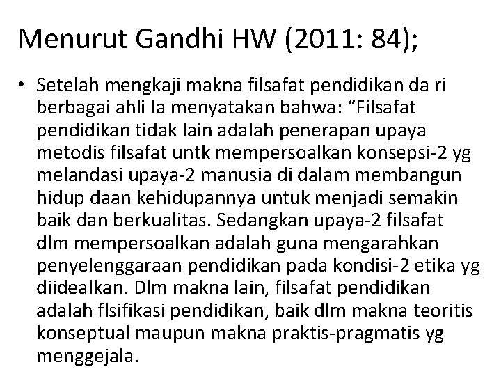 Menurut Gandhi HW (2011: 84); • Setelah mengkaji makna filsafat pendidikan da ri berbagai