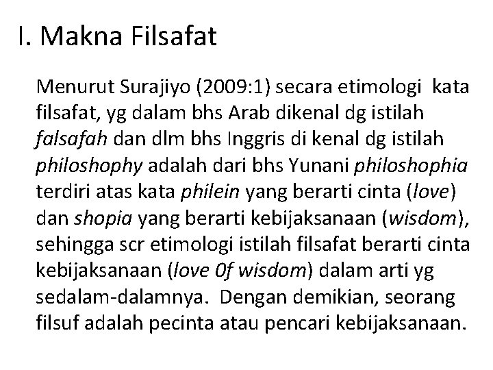 I. Makna Filsafat Menurut Surajiyo (2009: 1) secara etimologi kata filsafat, yg dalam bhs