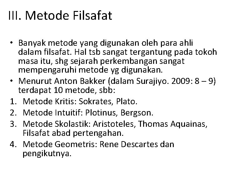 III. Metode Filsafat • Banyak metode yang digunakan oleh para ahli dalam filsafat. Hal