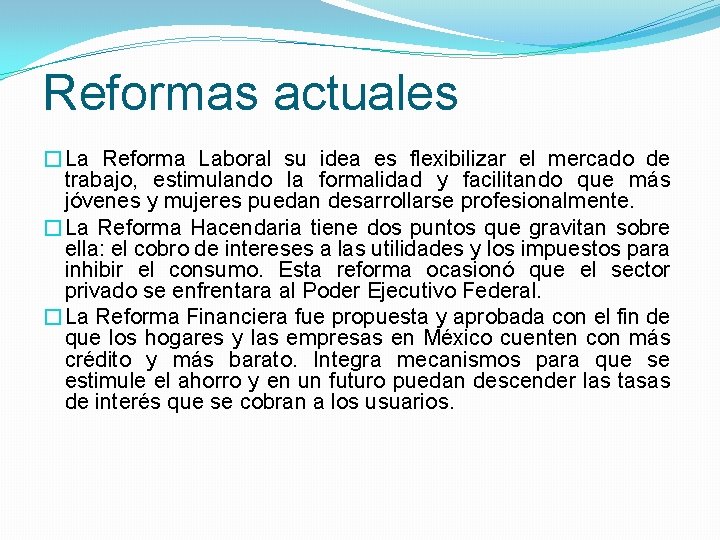 Reformas actuales �La Reforma Laboral su idea es flexibilizar el mercado de trabajo, estimulando