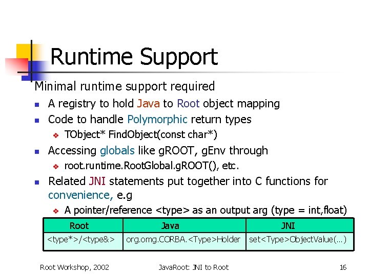 Runtime Support Minimal runtime support required n n A registry to hold Java to