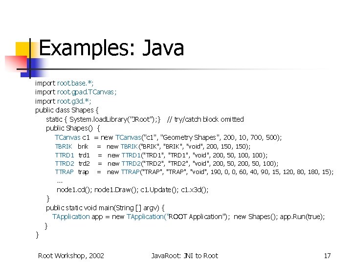 Examples: Java import root. base. *; import root. gpad. TCanvas; import root. g 3