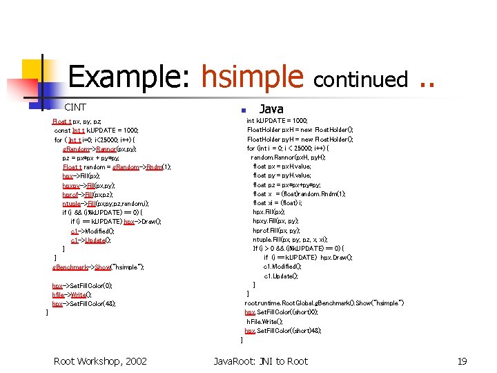 Example: hsimple continued. . n CINT Float_t px, py, pz; n Java int k.