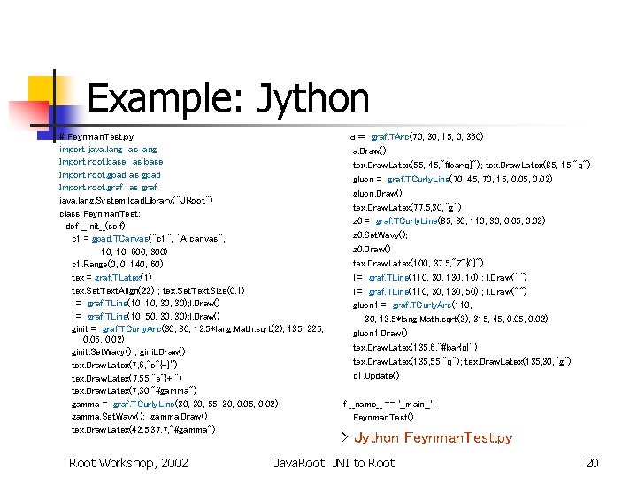 Example: Jython # Feynman. Test. py import java. lang as lang Import root. base