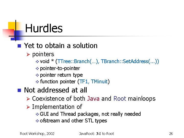 Hurdles n Yet to obtain a solution Ø pointers v void * (TTree: :