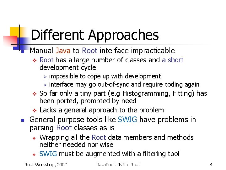 Different Approaches n Manual Java to Root interface impracticable v Root has a large