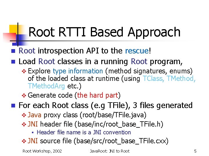 Root RTTI Based Approach Root introspection API to the rescue! n Load Root classes