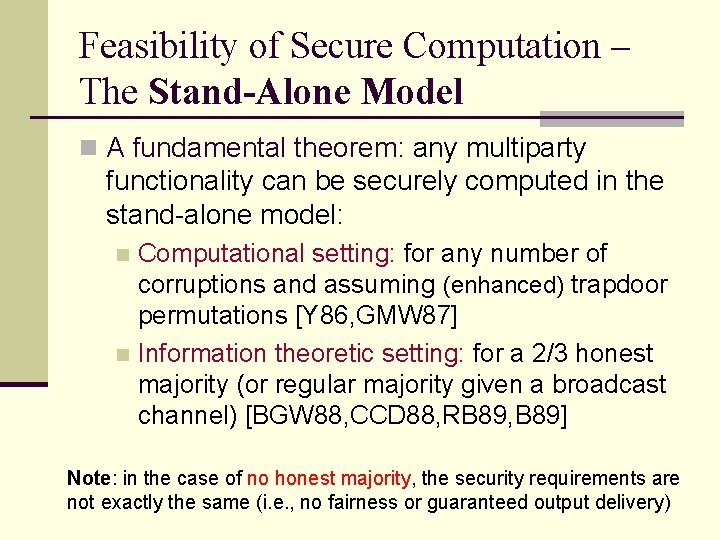 Feasibility of Secure Computation – The Stand-Alone Model n A fundamental theorem: any multiparty Feasibility of Secure Computation – The Stand-Alone Model n A fundamental theorem: any multiparty