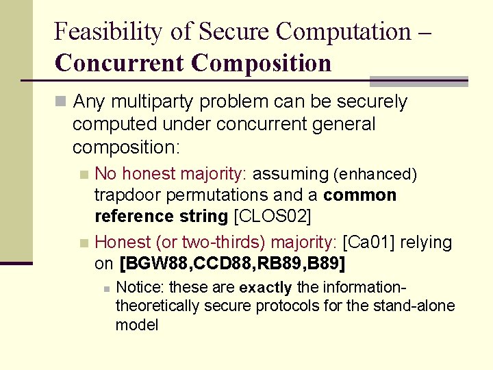 Feasibility of Secure Computation – Concurrent Composition n Any multiparty problem can be securely Feasibility of Secure Computation – Concurrent Composition n Any multiparty problem can be securely