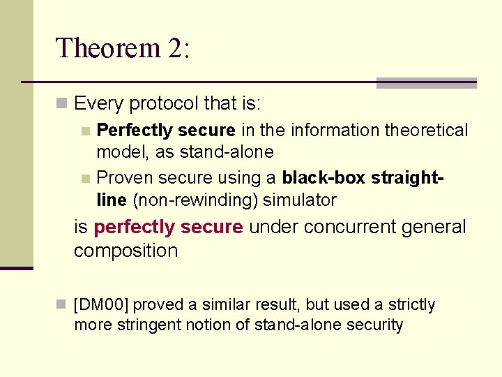 Theorem 2: n Every protocol that is: n Perfectly secure in the information theoretical Theorem 2: n Every protocol that is: n Perfectly secure in the information theoretical