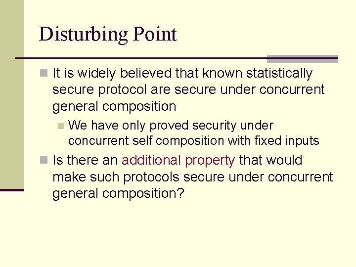 Disturbing Point n It is widely believed that known statistically secure protocol are secure Disturbing Point n It is widely believed that known statistically secure protocol are secure