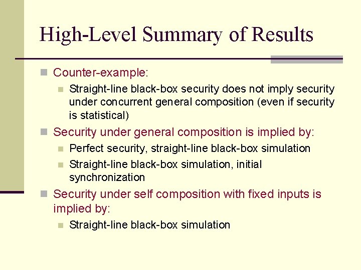 High-Level Summary of Results n Counter-example: n Straight-line black-box security does not imply security High-Level Summary of Results n Counter-example: n Straight-line black-box security does not imply security