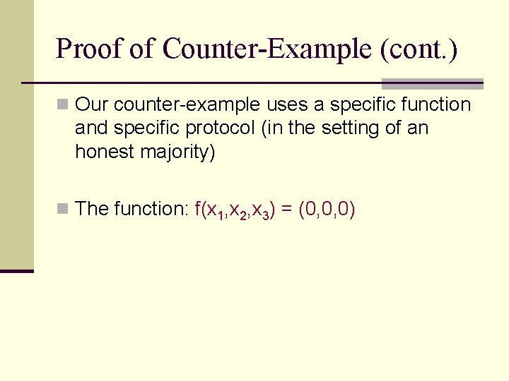 Proof of Counter-Example (cont. ) n Our counter-example uses a specific function and specific Proof of Counter-Example (cont. ) n Our counter-example uses a specific function and specific