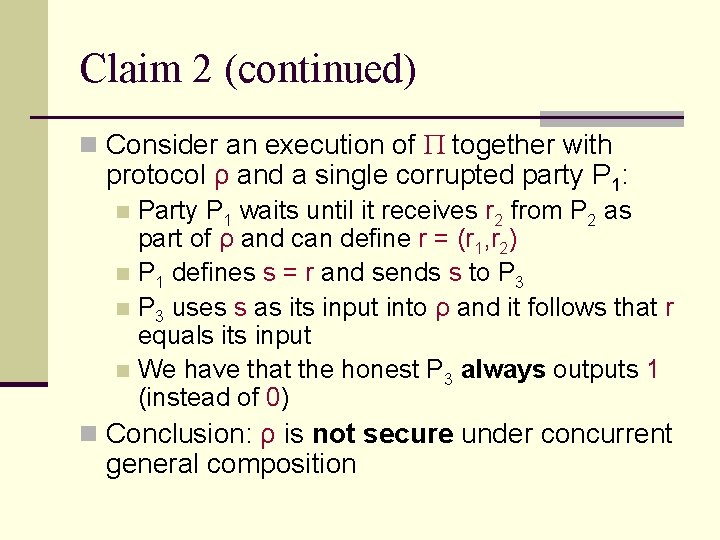 Claim 2 (continued) n Consider an execution of together with protocol ρ and a Claim 2 (continued) n Consider an execution of together with protocol ρ and a