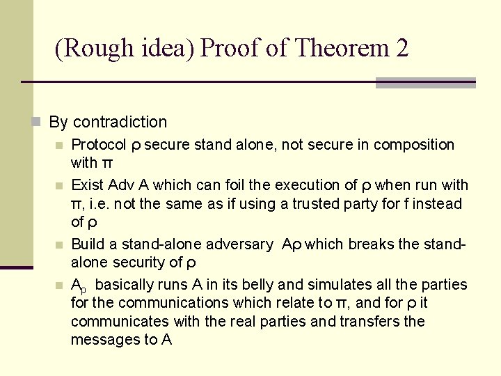 (Rough idea) Proof of Theorem 2 n By contradiction n Protocol ρ secure stand (Rough idea) Proof of Theorem 2 n By contradiction n Protocol ρ secure stand