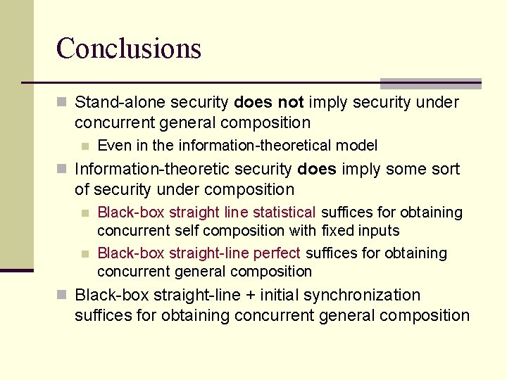Conclusions n Stand-alone security does not imply security under concurrent general composition n Even Conclusions n Stand-alone security does not imply security under concurrent general composition n Even
