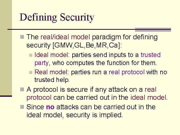 Defining Security n The real/ideal model paradigm for defining security [GMW, GL, Be, MR, Defining Security n The real/ideal model paradigm for defining security [GMW, GL, Be, MR,