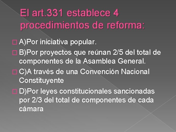 El art. 331 establece 4 procedimientos de reforma: � A)Por iniciativa popular. � B)Por