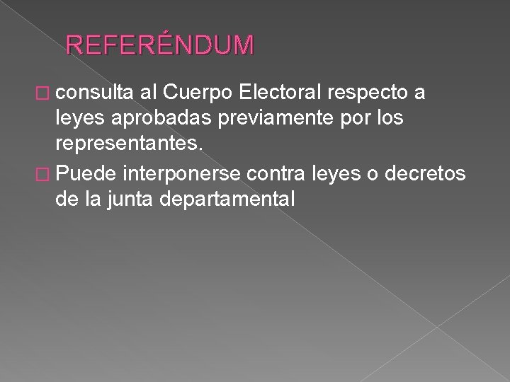 REFERÉNDUM � consulta al Cuerpo Electoral respecto a leyes aprobadas previamente por los representantes.