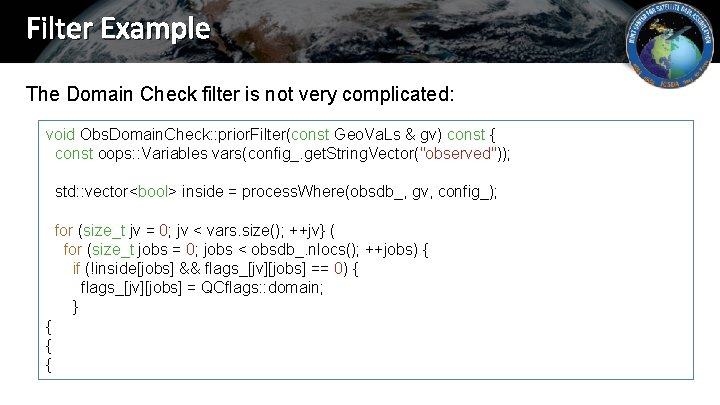 Filter Example The Domain Check filter is not very complicated: void Obs. Domain. Check: