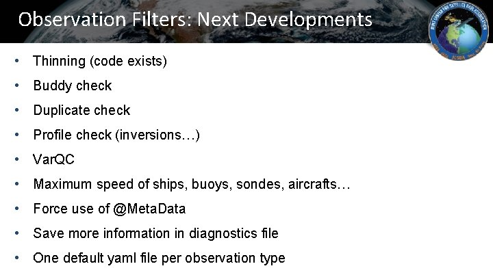 Observation Filters: Next Developments • Thinning (code exists) • Buddy check • Duplicate check