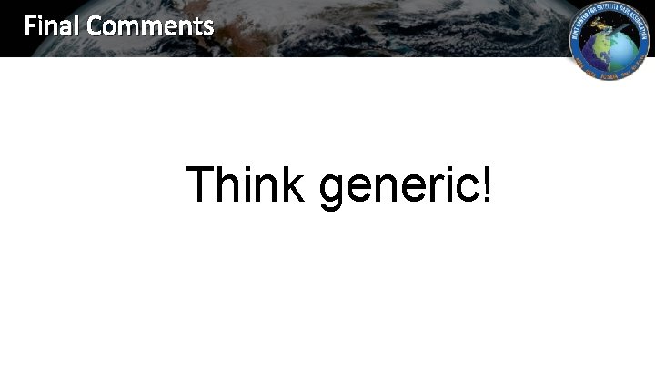 Final Comments Think generic! 