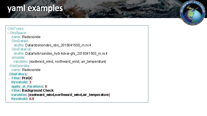 yaml examples Obs. Types: - Obs. Space: name: Radiosonde Obs. Data. In: obsfile: Data/obs/sondes_obs_2018041500_m.