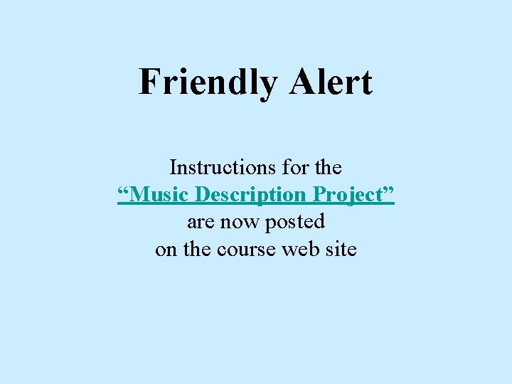 Friendly Alert Instructions for the “Music Description Project” are now posted on the course